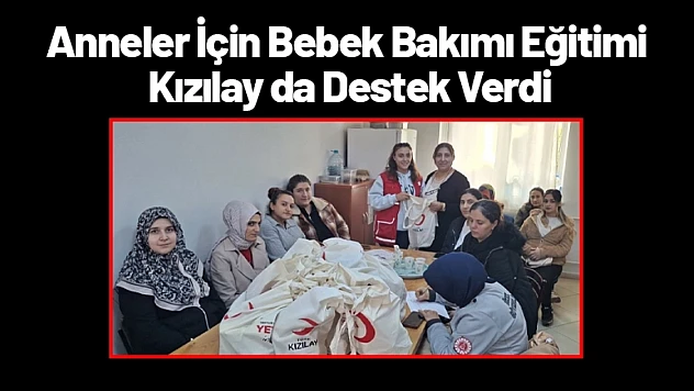 Anneler İçin Bebek Bakımı Eğitimi: Kızılay da Destek Verdi