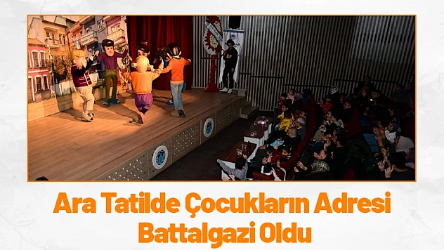 Ara Tatilde Çocukların Adresi Battalgazi Oldu