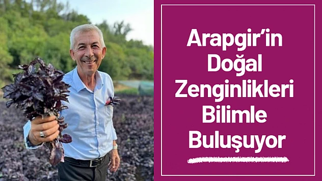 Arapgir'in Doğal Zenginlikleri Bilimle Buluşuyor