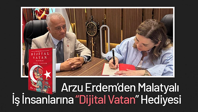Arzu Erdem'den Malatyalı İş İnsanlarına 'Dijital Vatan' Hediyesi