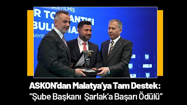 ASKON'dan Malatya'ya Tam Destek: Şube Başkanı Şarlak'a Başarı Ödülü