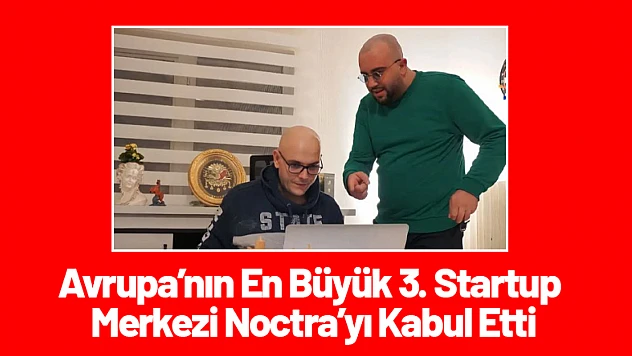 Avrupa'nın En Büyük 3. Startup Merkezi Noctra'yı Kabul Etti