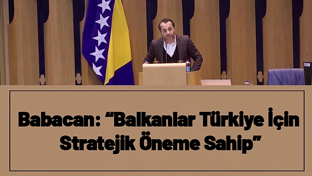 Babacan: 'Balkanlar Türkiye İçin Stratejik Öneme Sahip'