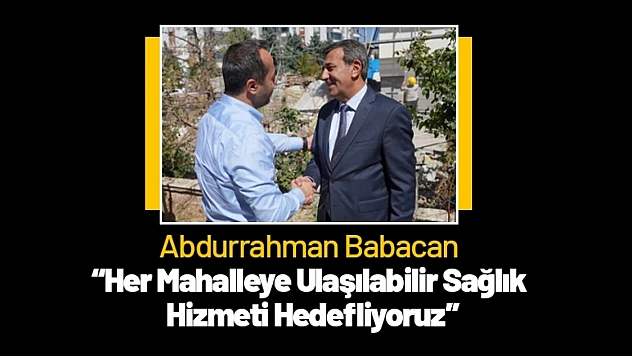 Babacan: 'Her Mahalleye Ulaşılabilir Sağlık Hizmeti Hedefliyoruz'
