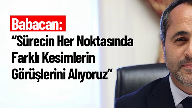 Babacan: Sürecin Her Noktasında Farklı Kesimlerin Görüşlerini Alıyoruz