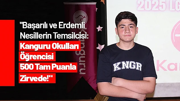 'Başarılı ve Erdemli Nesillerin Temsilcisi: Kanguru Eğitim Kurumları Öğrencisi 500 Tam Puanla Zirvede!'