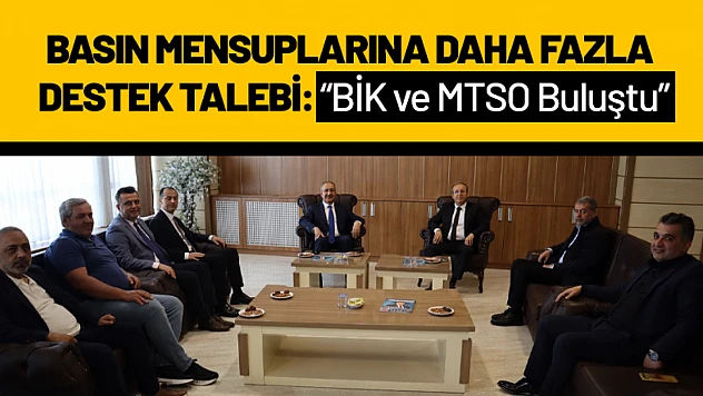 Basın Mensuplarına Daha Fazla Destek Talebi: BİK ve MTSO Buluştu
