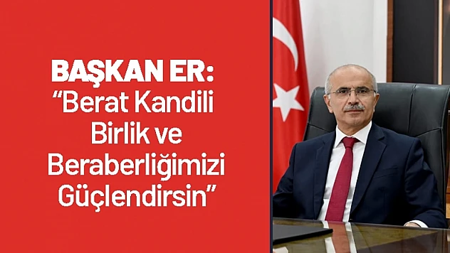 Başkan Er: Berat Kandili Birlik ve Beraberliğimizi Güçlendirsin