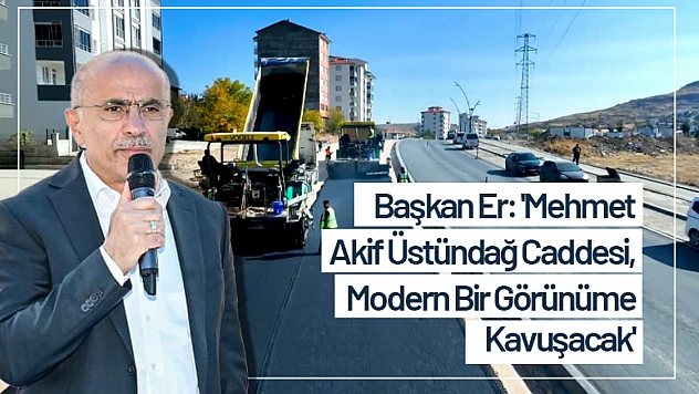 Başkan Er: 'Mehmet Akif Üstündağ Caddesi, Modern Bir Görünüme Kavuşacak'