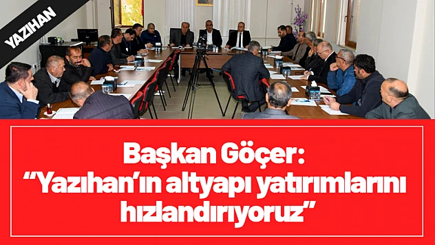 Başkan Göçer: Yazıhan'ın altyapı yatırımlarını hızlandırıyoruz