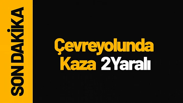 Battalgazi Çevreyolunda Kaza: 2 Kişi Hastaneye Kaldırıldı