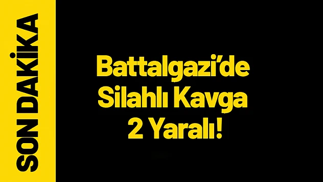 Battalgazi'de Silahlı Kavga 2 Yaralı!