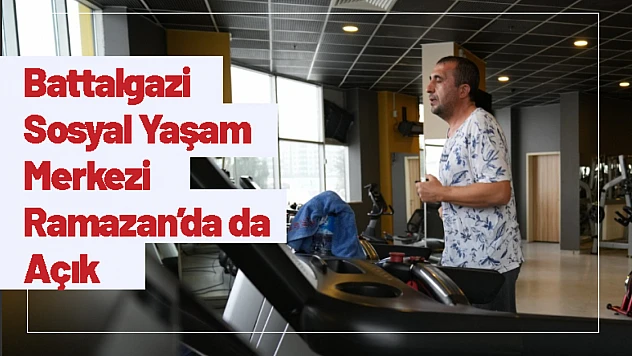 Battalgazi Sosyal Yaşam Merkezi Ramazan'da da Açık