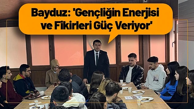 Bayduz: 'Gençliğin Enerjisi ve Fikirleri Güç Veriyor'