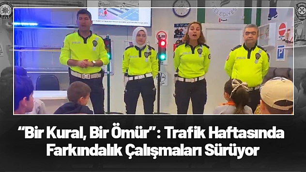 'Bir Kural, Bir Ömür': Trafik Haftasında Farkındalık Çalışmaları Sürüyor
