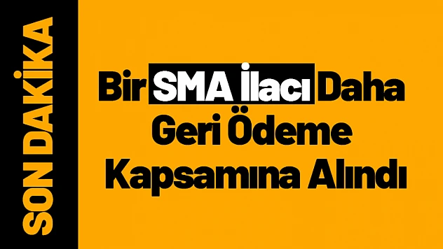 Bir SMA İlacı Daha Geri Ödeme Kapsamına Alındı