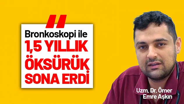 Bronkoskopi ile 1,5 Yıllık Öksürük Sona Erdi
