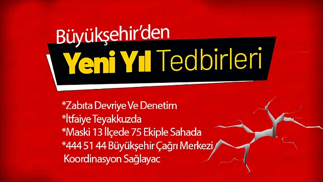Büyükşehir'den Yeni Yıl Tedbirleri...