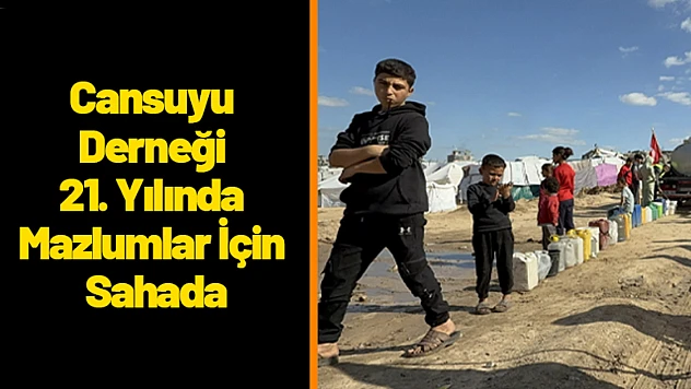 Cansuyu Derneği 21. Yılında Mazlumlar İçin Sahada