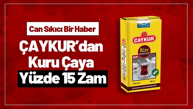 ÇAYKUR'dan Kuru Çaya Yüzde 15 Zam