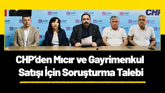 CHP'den Mıcır ve Gayrimenkul Satışı İçin Soruşturma Talebi