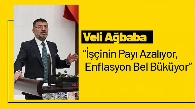 CHP'li Veli Ağbaba: 'İşçinin Payı Azalıyor, Enflasyon Bel Büküyor'