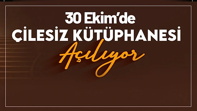 Çilesiz Kütüphanesi 30 Ekim'de Kapılarını Açıyor
