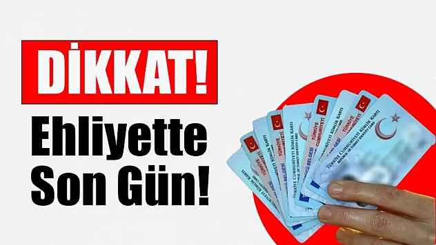 Dikkat!. Ehliyette Son Gün!