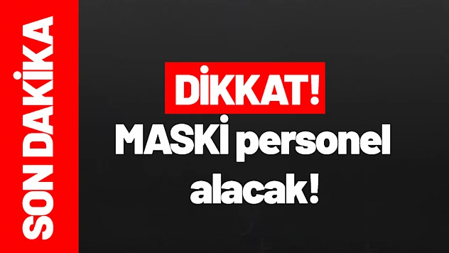 DİKKAT! MASKİ personel alacak!