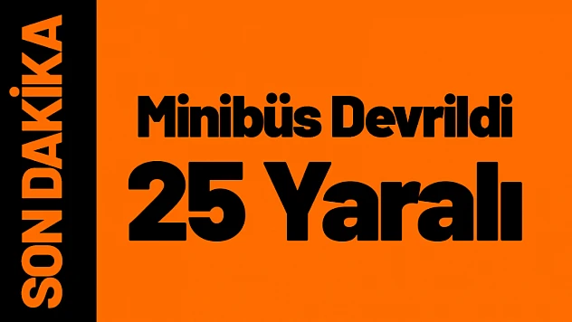 Diyarbakır'dan Malatya'ya Giden Yolcu Minibüsü Devrildi: 25 Yaralı...