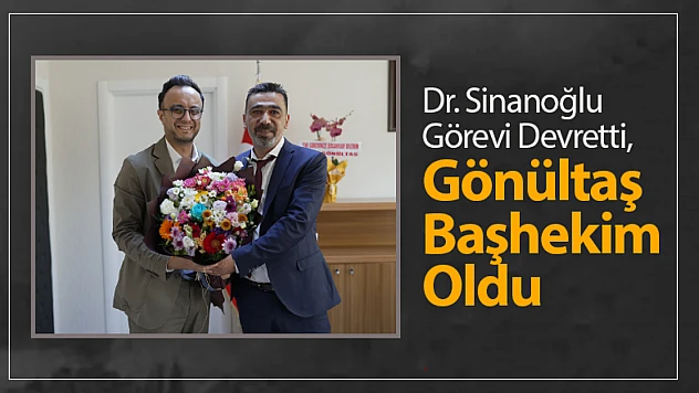 Dr. Sinanoğlu Görevi Devretti, Gönültaş Başhekim Oldu