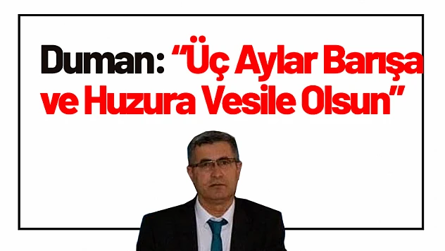 Duman: Üç Aylar Barışa ve Huzura Vesile Olsun