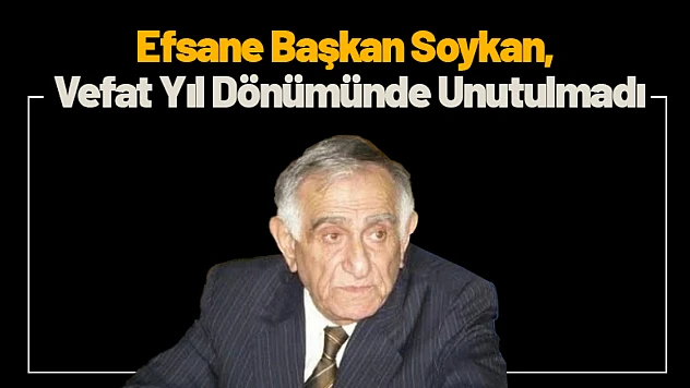 Efsane Başkan Soykan, Vefat Yıl Dönümünde Unutulmadı