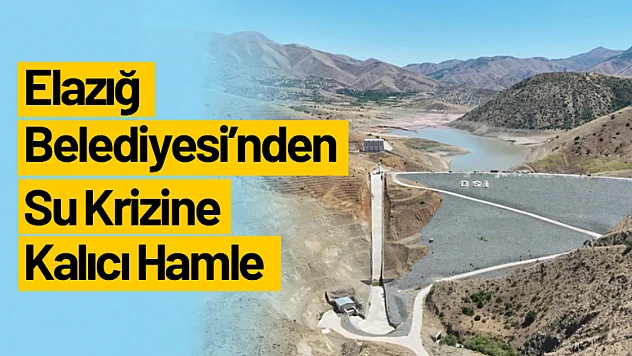 Elazığ Belediyesi'nden Su Krizine Kalıcı Hamle