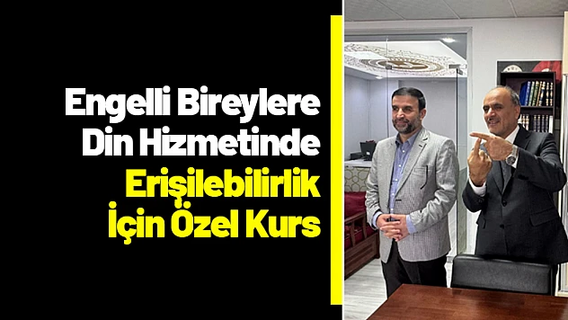 Engelli Bireylere Din Hizmetinde Erişilebilirlik İçin Özel Kurs