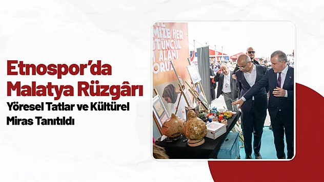 Etnospor'da Malatya Rüzgârı: Yöresel Tatlar ve Kültürel Miras Tanıtıldı