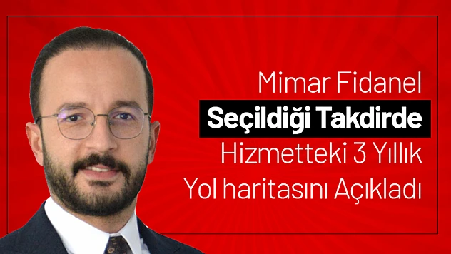 Fidanel seçildiği taktirde hizmetteki 3 yıllık yol haritasını açıkladı...