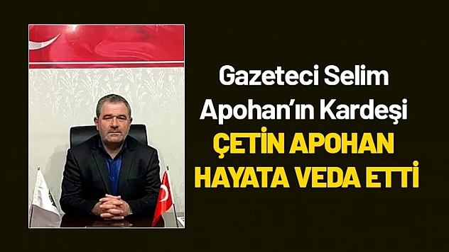 Gazeteci Selim Apohan'ın Kardeşi Çetin Apohan Hayata Veda Etti
