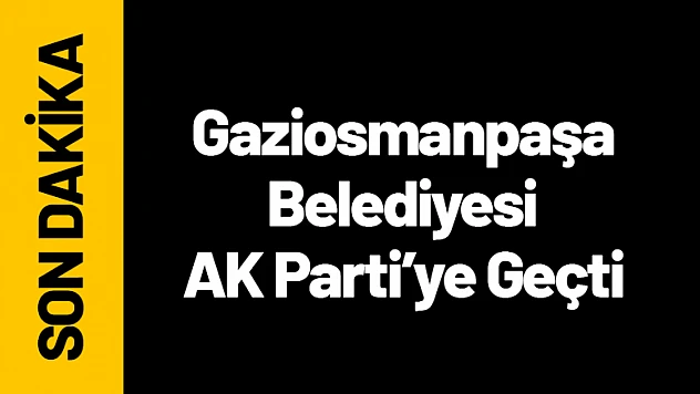 Gaziosmanpaşa Belediyesi AK Parti'ye Geçti!