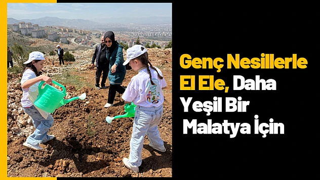 Genç Nesillerle El Ele, Daha Yeşil Bir Malatya İçin