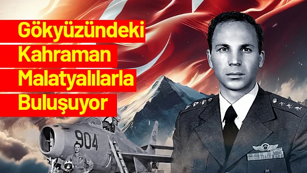 Gökyüzündeki Kahraman Malatyalılarla Buluşuyor