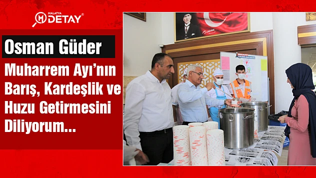 Güder: Muharrem Ayı'nın Barış, Kardeşlikve Huzur Getirmesini Diliyorum...