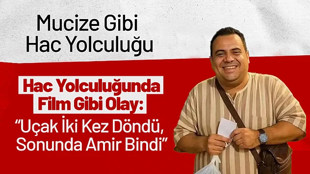 Hac Yolculuğunda Film Gibi Olay: 'Uçak İki Kez Döndü, Sonunda Amir Bindi'