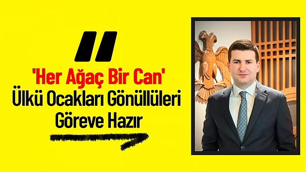 'Her Ağaç Bir Can': Ülkü Ocakları Gönüllüleri Göreve Hazır