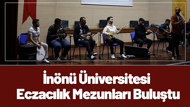 İnönü Üniversitesi Eczacılık Mezunları Buluştu