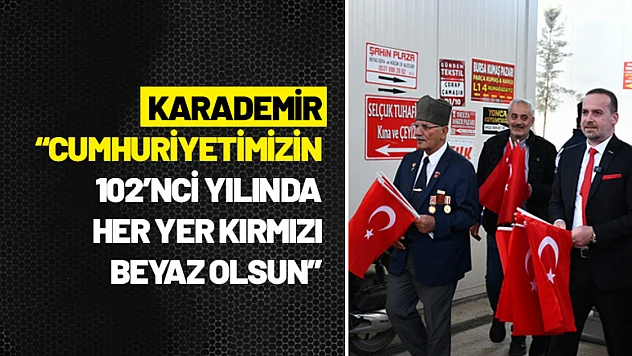 Karademir: 'Cumhuriyetimizin 102'nci Yılında Her Yer Kırmızı Beyaz Olsun'