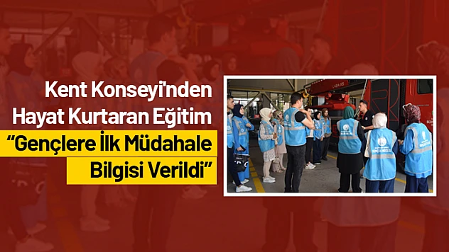 Kent Konseyi'nden Hayat Kurtaran Eğitim: Gençlere İlk Müdahale Bilgisi Verildi