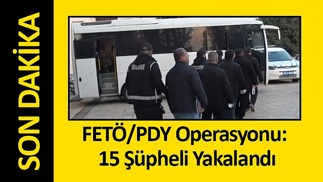 Kilis Merkezli FETÖ/PDY Operasyonu: 15 Şüpheli Yakalandı