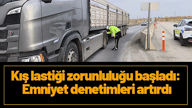 Kış lastiği zorunluluğu başladı: Emniyet denetimleri artırdı