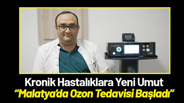 Kronik Hastalıklara Yeni Umut: Malatya'da Ozon Tedavisi Başladı